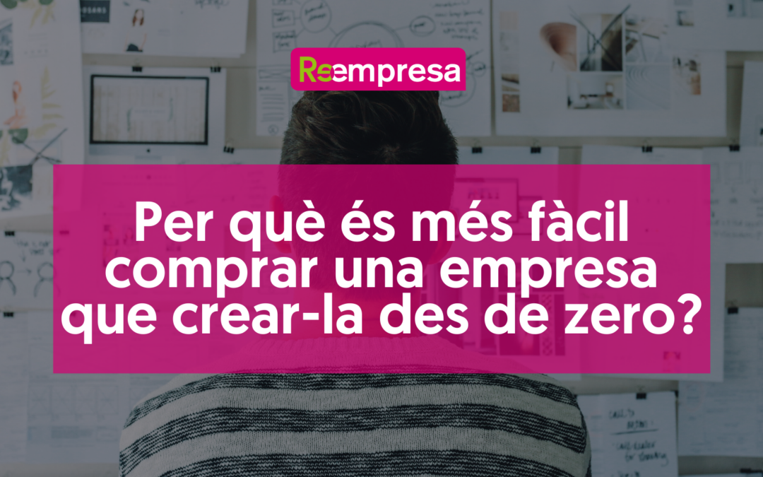 Per què és més fàcil comprar una empresa que crear-la des de zero?